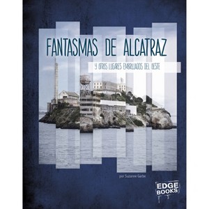 Fantasmas de Alcatraz Y Otros Lugares Embrujados del Oeste - (América Embrujada) by  Suzanne Garbe (Hardcover) - 1 of 1