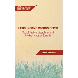 Basic Income Reconsidered - (Exploring the Basic Income Guarantee) by  S Birnbaum (Hardcover) - 1 of 1