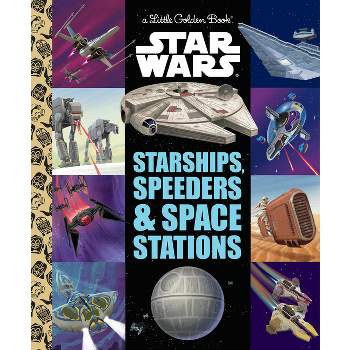 Starships, Speeders & Space Stations (Star Wars) - (Little Golden Book) by  Golden Books (Hardcover)