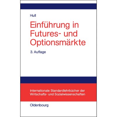 Einführung in Futures- Und Optionsmärkte - (Internationale Standardlehrbücher Der Wirtschafts- Und Sozia) 3rd Edition by  John C Hull (Hardcover)