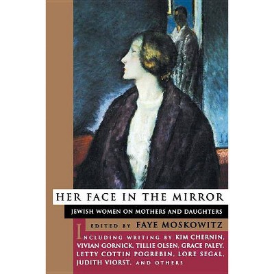 Her Face in the Mirror - by  Faye Moskowitz (Paperback)