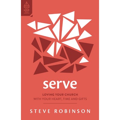 Serve - (Love Your Church) by  Steve Robinson (Paperback)