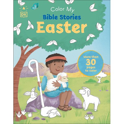 Color My Bible Stories: Easter - by  DK (Paperback)