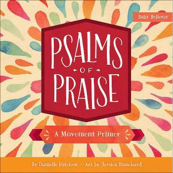 Psalms of Praise - (Baby Believer) by  Danielle Hitchen (Board Book)