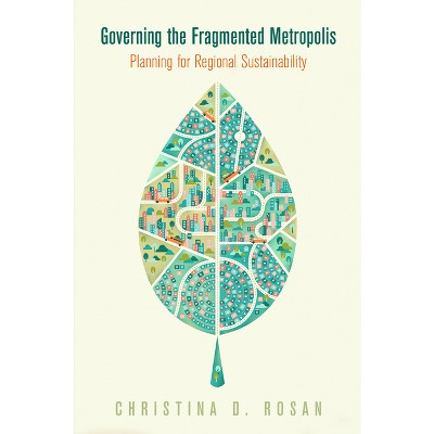 Governing the Fragmented Metropolis - (City in the Twenty-First Century) by  Christina D Rosan (Hardcover)