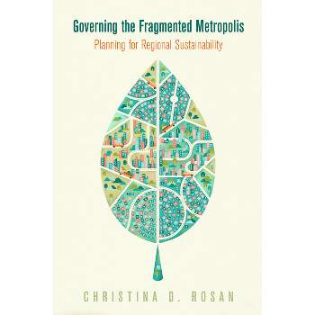 Governing the Fragmented Metropolis - (City in the Twenty-First Century) by  Christina D Rosan (Hardcover)