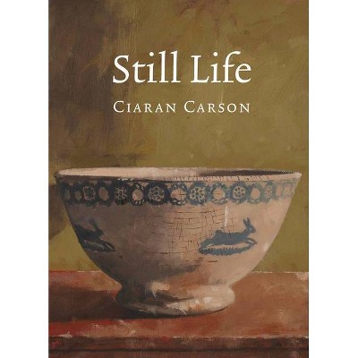 Still Life - by  Ciaran Carson (Paperback)