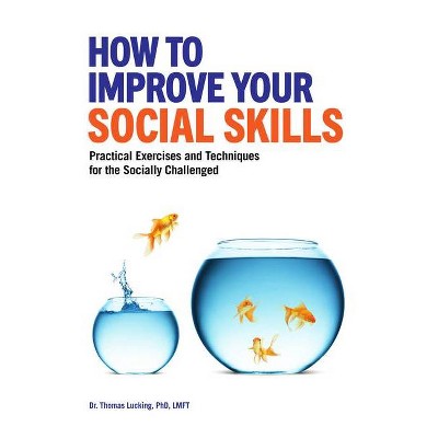 How to Improve Your Social Skills - by  Thomas Lucking (Paperback)