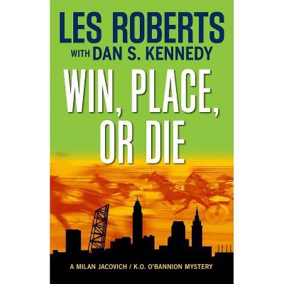 Win, Place, or Die - (Milan Jacovich Mysteries (Paperback)) by  Les Roberts (Paperback)