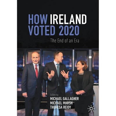 How Ireland Voted 2020 - by  Michael Gallagher & Michael Marsh & Theresa Reidy (Paperback)