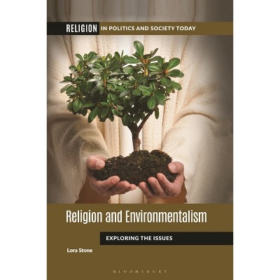 Religion and Environmentalism - (Religion in Politics and Society Today) Annotated by  Lora Stone (Hardcover)