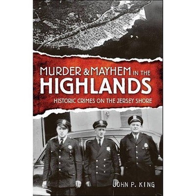 Murder & Mayhem in the Highlands - by  John P King (Paperback)