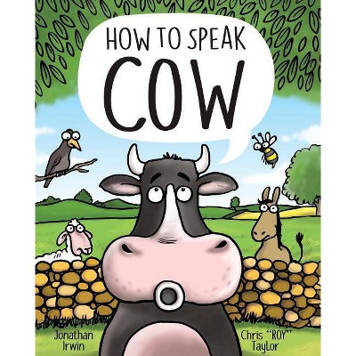 How to Speak Cow - by  Jonathan Irwin (Hardcover)