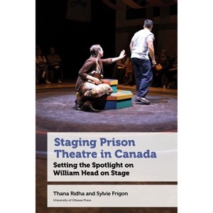 Staging Prison Theatre in Canada - by  Thana Ridha & Sylvie Frigon (Paperback) - 1 of 1