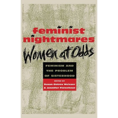 Feminist Nightmares: Women at Odds - by  Susan Ostrov Weisser (Paperback)