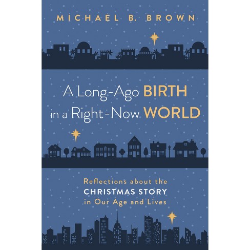 A Long-Ago Birth in a Right-Now World - by  Michael B Brown (Paperback) - image 1 of 1