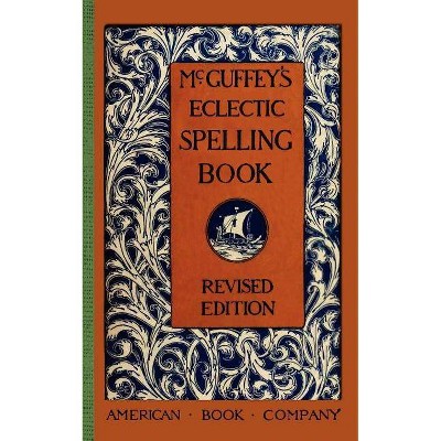 McGuffey's Eclectic Spelling Book - (McGuffey Readers) by  William McGuffey (Paperback)