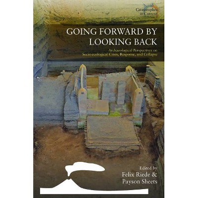 Going Forward by Looking Back - (Catastrophes in Context) by  Felix Riede & Payson Sheets (Hardcover)