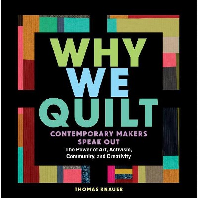 Why We Quilt - by  Thomas Knauer (Hardcover)