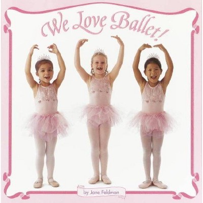 We Love Ballet! - (Random House Picturebacks) by  Jane Feldman (Paperback)