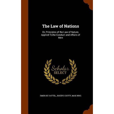 The Law of Nations - by  Emer De Vattel & Joseph Chitty & Max Ring (Hardcover)