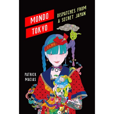 Mondo Tokyo - by  Patrick Macias (Paperback)
