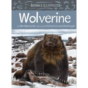 Animals Illustrated: Wolverine - by  Allen Niptanatiak (Hardcover) - 1 of 1