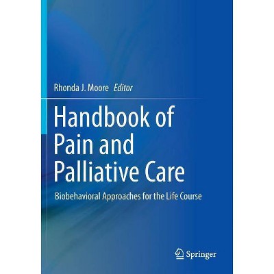 Handbook of Pain and Palliative Care - by  Rhonda J Moore (Paperback)