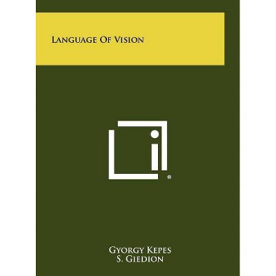 Language Of Vision - by  Gyorgy Kepes (Hardcover)