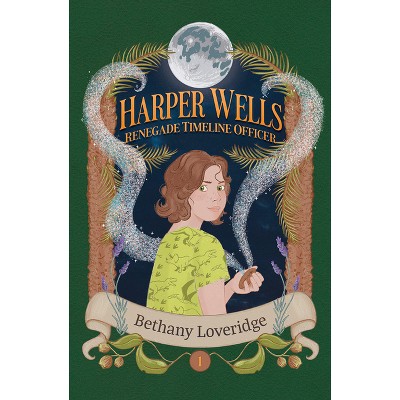 Harper Wells: Renegade Timeline Officer - by  Bethany Loveridge (Paperback)