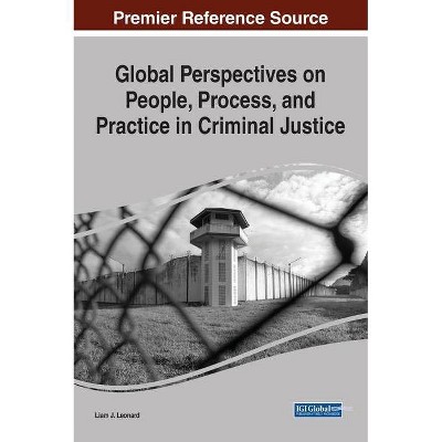 Global Perspectives on People, Process, and Practice in Criminal Justice - by  Liam J Leonard (Hardcover)