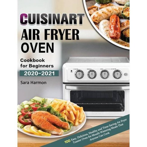 Cuisinart Toaster Oven Air Fryer Cookbook 2021: Delicious & Easy Simple  Recipes for A New and Healthier Life (Paperback)