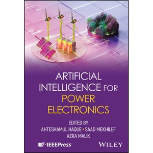 Artificial Intelligence for Power Electronics - by  Ahteshamul Haque (Hardcover) - 1 of 1