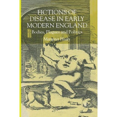 Fictions of Disease in Early Modern England - by  M Healy (Paperback)