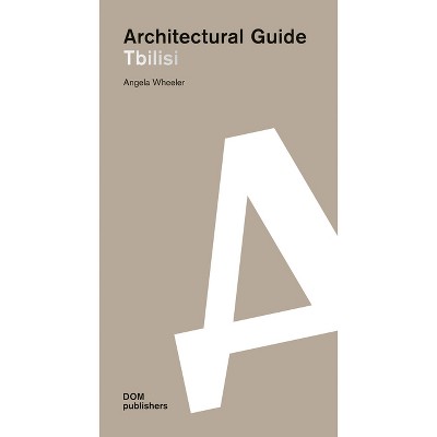 Tbilisi - (Architectural Guide) by  Angela Wheeler (Paperback)