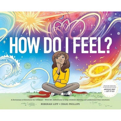 How Do I Feel? A Dictionary of Emotions - by  Rebekah Lipp (Hardcover)