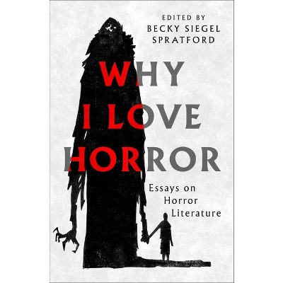 Why I Love Horror - by  Becky Siegel Spratford (Paperback)
