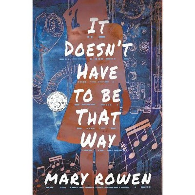 It Doesn't Have To Be That Way - by  Mary Rowen (Paperback)