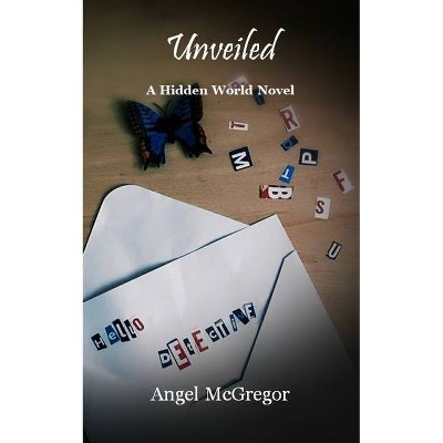 Unveiled - (Hidden World Novels) by  Angel McGregor (Paperback)