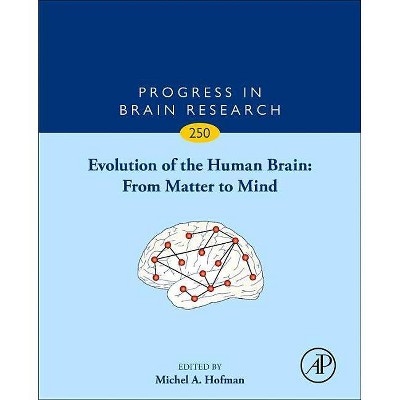 Evolution of the Human Brain: From Matter to Mind, 250 - (Progress in Brain Research) (Hardcover)