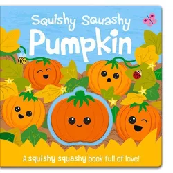 Squishy Squashy Pumpkin - (Squishy Squashy Books) by  Georgina Wren (Board Book)