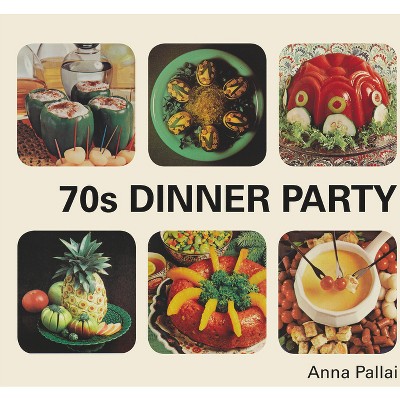 70s Dinner Party - by  Anna Pallai (Hardcover)