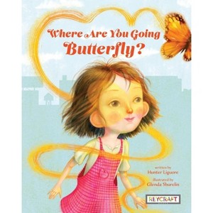 Where Are You Going, Butterfly? - by  Hunter Liguore (Hardcover) - 1 of 1