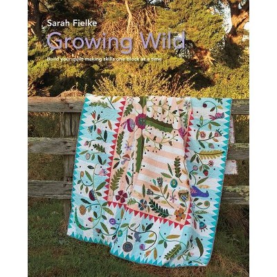 Growing Wild Quilt Pattern and instructional videos - by  Sarah Fielke (Paperback)