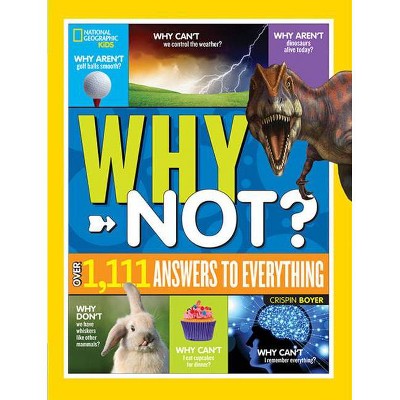 National Geographic Kids Why Not? - by  Crispin Boyer (Hardcover)