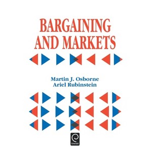 Bargaining and Markets - (Economic Theory, Econometrics, and Mathematical Economics) by  Martin J Osborne & Ariel Rubinstein (Hardcover) - 1 of 1