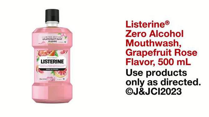 Listerine Zero Alcohol Mouthwash - Grapefruit Rose Limited Edition Flavor - 16.9 fl oz, 2 of 10, play video