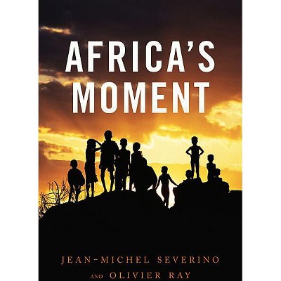 Africa's Moment - by  Jean-Michel Severino & Olivier Ray (Hardcover)