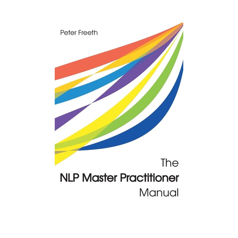 The NLP Master Practitioner Manual - by  Peter Freeth (Paperback), 1 of 2
