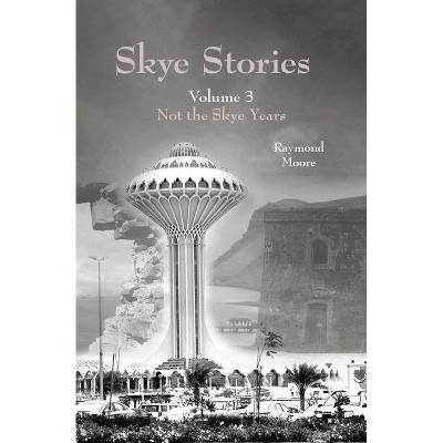 Skye Stories Volume 3, 3 - by  Raymond Moore (Paperback)